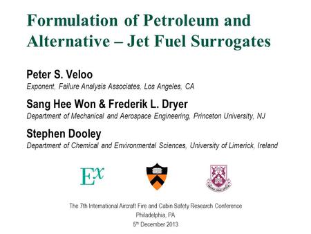 Formulation of Petroleum and Alternative – Jet Fuel Surrogates Peter S. Veloo Exponent, Failure Analysis Associates, Los Angeles, CA Sang Hee Won & Frederik.
