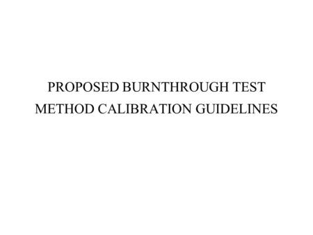 PROPOSED BURNTHROUGH TEST METHOD CALIBRATION GUIDELINES.