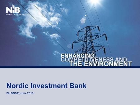 Nordic Investment Bank EU SBSR, June 2010. Iceland Norway Denmark Lithuania Latvia Estonia Finland Sweden Northern Europe's International Financial Institution.