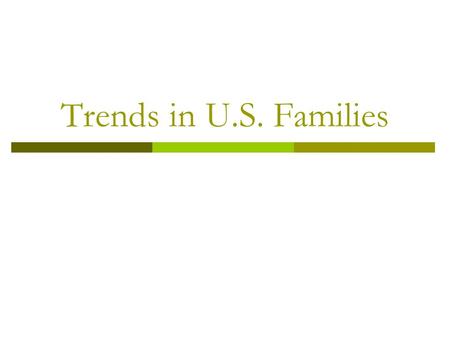 Trends in U.S. Families.