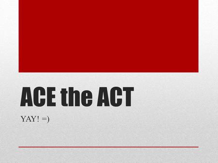 ACE the ACT YAY! =). Is the ACT important? It’s extremely important. Your score affects GNHS as a whole- our scores are compared to other schools’ scores.
