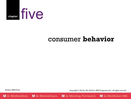 Chapter consumer behavior five McGraw-Hill/Irwin Copyright © 2013 by The McGraw-Hill Companies, Inc. All rights reserved.