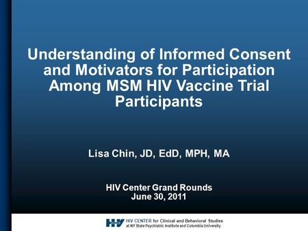 HIV CENTER for Clinical and Behavioral Studies at NY State Psychiatric Institute and Columbia University Understanding of Informed Consent and Motivators.