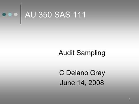 AU 350 SAS 111 Audit Sampling C Delano Gray June 14, 2008.