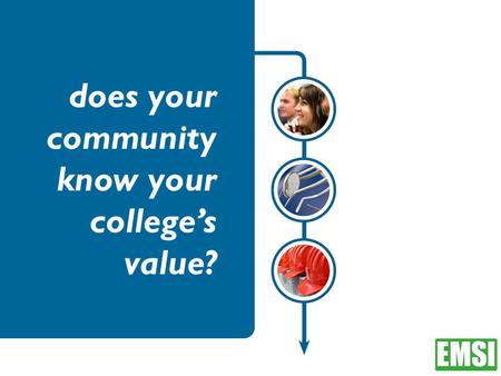Does your community know your college’s value?. colleges drain public resources colleges are just like any other business colleges only provide education.