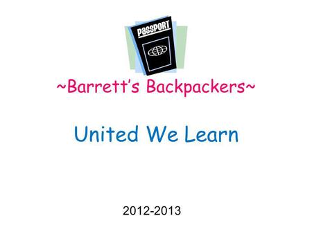 ~Barrett’s Backpackers~ United We Learn 2012-2013.
