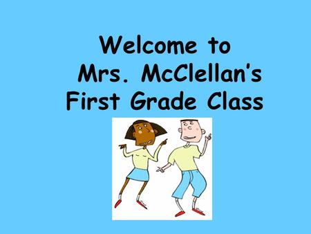 Welcome to Mrs. McClellan’s First Grade Class