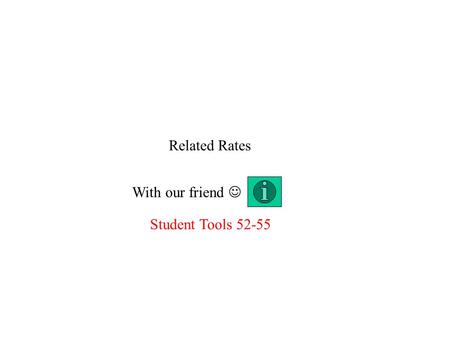 Related Rates With our friend Student Tools 52-55.