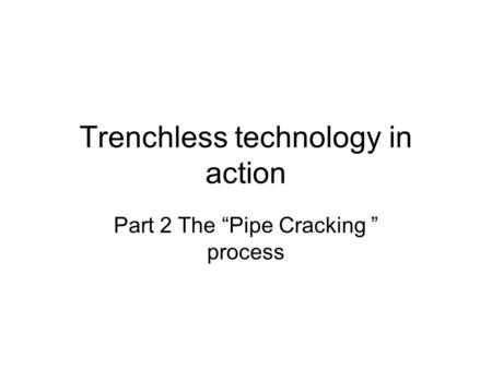 Trenchless technology in action Part 2 The “Pipe Cracking ” process.