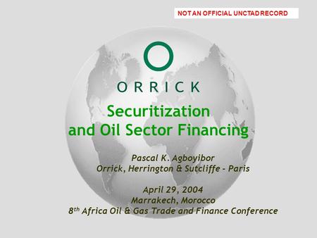 Orrick PowerPoint Template January 17, 2001 Name of Presenter Securitization and Oil Sector Financing Pascal K. Agboyibor Orrick, Herrington & Sutcliffe.