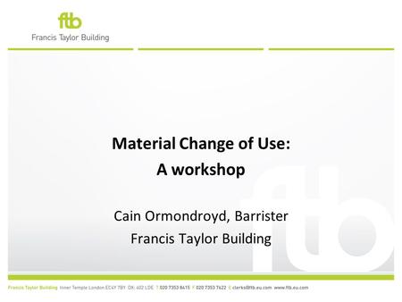 Material Change of Use: A workshop Cain Ormondroyd, Barrister Francis Taylor Building.