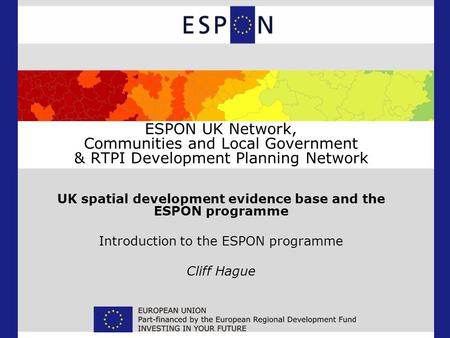 ESPON UK Network, Communities and Local Government & RTPI Development Planning Network UK spatial development evidence base and the ESPON programme Introduction.