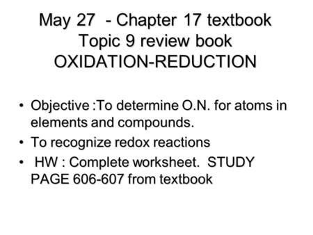 May 27 - Chapter 17 textbook Topic 9 review book OXIDATION-REDUCTION