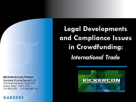 Legal Developments and Compliance Issues in Crowdfunding: International Trade Michelle Schulz, Partner Gardere Wynne Sewell LLP Thanksgiving Tower, Suite.