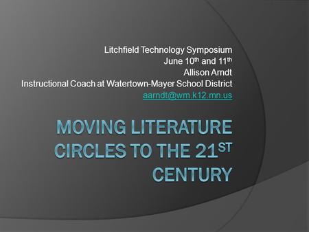 Litchfield Technology Symposium June 10 th and 11 th Allison Arndt Instructional Coach at Watertown-Mayer School District