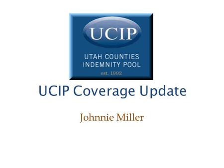 UCIP Coverage Update Johnnie Miller. Data Breach Coverages 1.Third Party Liability 2.Privacy Response Expenses 3.Regulatory Proceedings and Penalties.