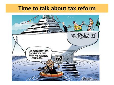 Time to talk about tax reform. Talking about money: mine and ours Private money Wages Investment Inheritance Private opportunities: Housing, transport,