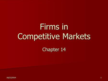 10/22/20141 Firms in Competitive Markets Chapter 14.