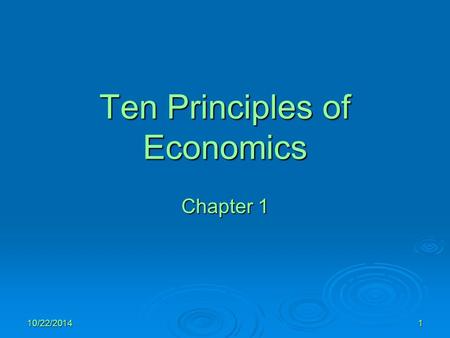 10/22/20141 Ten Principles of Economics Chapter 1.
