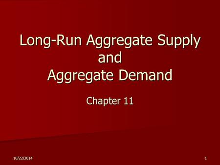 10/22/20141 Long-Run Aggregate Supply and Aggregate Demand Chapter 11.