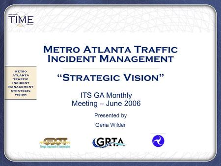 Metro Atlanta Traffic Incident Management “Strategic Vision” Presented by Gena Wilder ITS GA Monthly Meeting – June 2006.