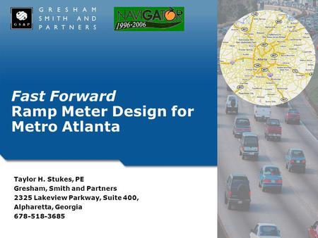 Fast Forward Ramp Meter Design for Metro Atlanta Taylor H. Stukes, PE Gresham, Smith and Partners 2325 Lakeview Parkway, Suite 400, Alpharetta, Georgia.
