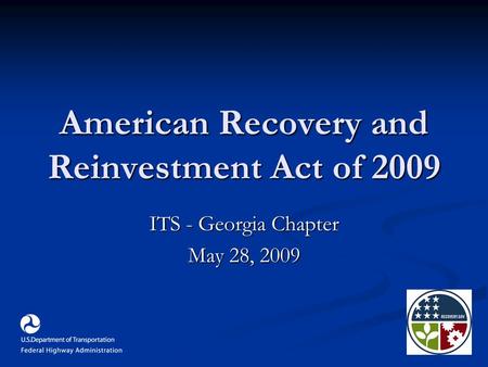 American Recovery and Reinvestment Act of 2009 ITS - Georgia Chapter May 28, 2009.