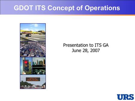 Intelligent Transportation Systems GDOT ITS Concept of Operations Presentation to ITS GA June 28, 2007.