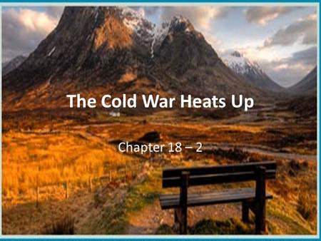 The Cold War Heats Up Chapter 18 – 2.