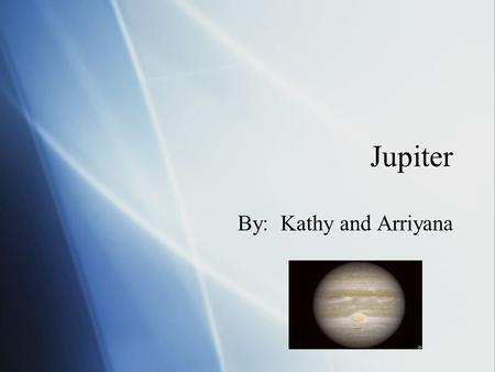 Jupiter By: Kathy and Arriyana. Orbit length  Is 483.6 million miles.