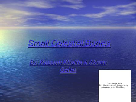 Small Celestial Bodies By: Kassem Khalife & Akram Gelan.