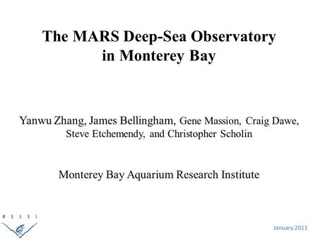 January 2011 The MARS Deep-Sea Observatory in Monterey Bay Yanwu Zhang, James Bellingham, Gene Massion, Craig Dawe, Steve Etchemendy, and Christopher Scholin.