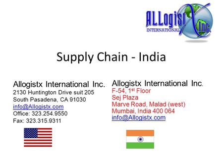 Supply Chain - India Allogistx International Inc. 2130 Huntington Drive suit 205 South Pasadena, CA 91030 Office: 323.254.9550 Fax: