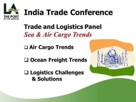 India Trade Conference Trade and Logistics Panel Sea & Air Cargo Trends  Air Cargo Trends  Ocean Freight Trends  Logistics Challenges & Solutions.