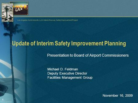 1 Los Angeles World Airports | LAX Interim Runway Safety Improvement Project Update of Interim Safety Improvement Planning Presentation to Board of Airport.