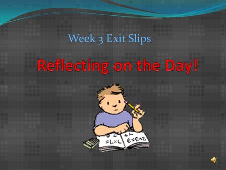 Week 3 Exit Slips What do you still have to do for your final project? Make a plan for the last 3 days of work time keeping in mind that you need to.