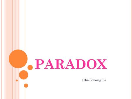 PARADOX Chi-Kwong Li. A ‘ VISUAL ’ PARADOX : I LLUSION.