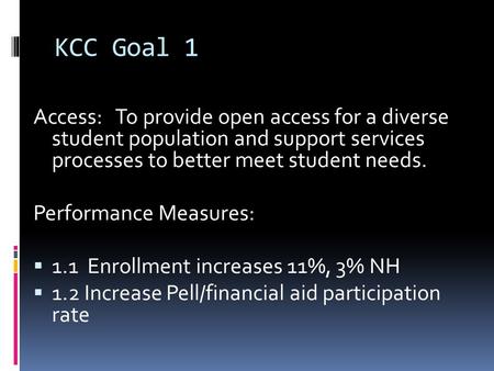 KCC Goal 1 Access: To provide open access for a diverse student population and support services processes to better meet student needs. Performance Measures: