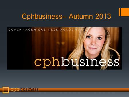 Cphbusiness– Autumn 2013. Autumn 2013 AP Degree in Marketing Management or Top Up Bachelor in International Sales and Marketing Management YOU CAN CHOOSE.