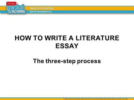 HOW TO WRITE A LITERATURE ESSAY The three-step process