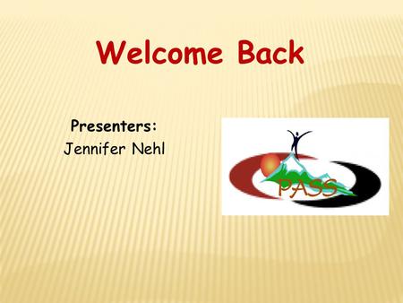 Presenters: Jennifer Nehl Welcome Back. Title Insert KUd.