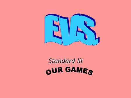 E.V.S. Standard III OUR GAMES.