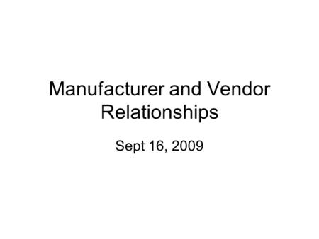Manufacturer and Vendor Relationships Sept 16, 2009.