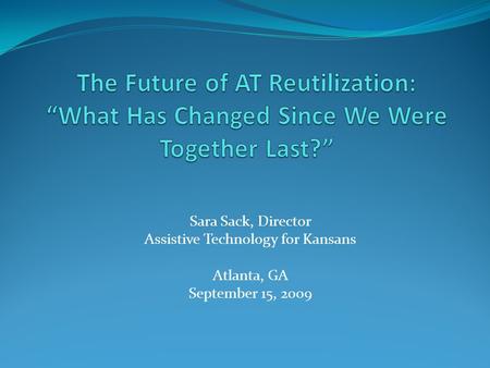 Sara Sack, Director Assistive Technology for Kansans Atlanta, GA September 15, 2009.