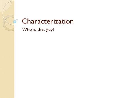 Characterization Who is that guy?.