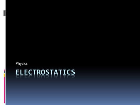 Physics Electrostatics.
