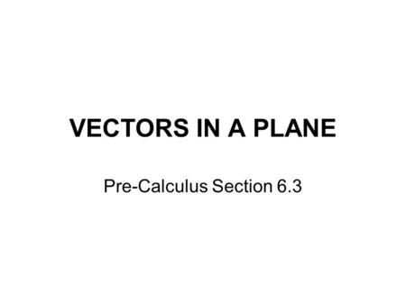 VECTORS IN A PLANE Pre-Calculus Section 6.3.