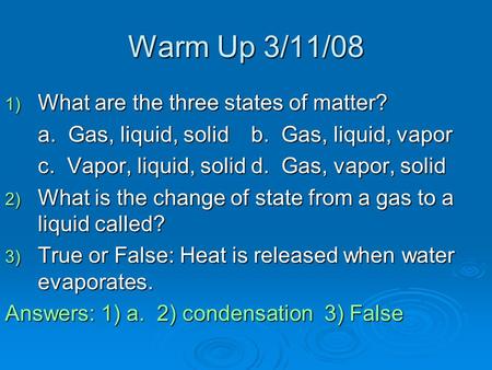 Warm Up 3/11/08 What are the three states of matter?