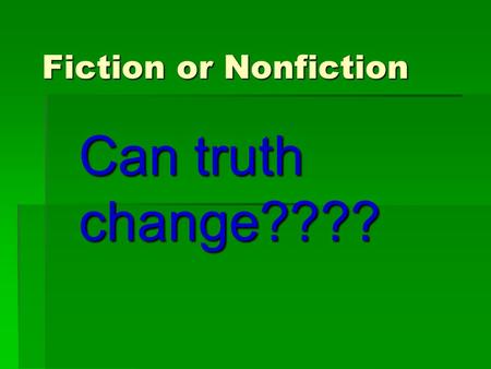 Fiction or Nonfiction Can truth change????. Warm- Up  Get out your composition books, title this entry “Warm- up 9-8-11 (or 9-9-11 on Friday!)”.  Answer.