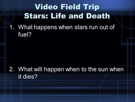 Video Field Trip Stars: Life and Death